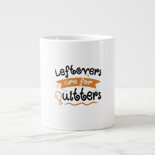 Leftovers Are For Quitters Thanksgiving Dinner Din Large Coffee Mug