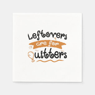 Leftovers Are For Quitters Thanksgiving Dinner Din Napkin