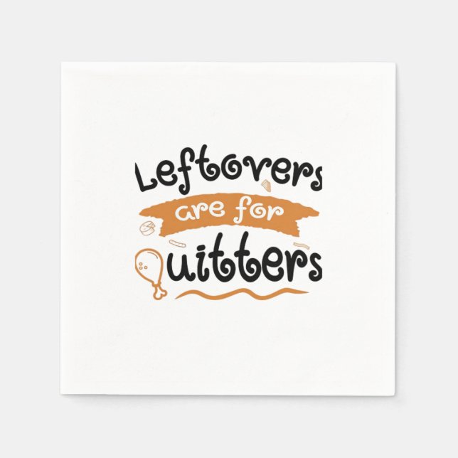 Leftovers Are For Quitters Thanksgiving Dinner Din Napkin (Front)