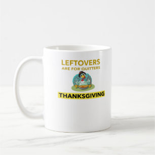 Leftovers Are For Quitters - Thanksgiving Essentia Coffee Mug