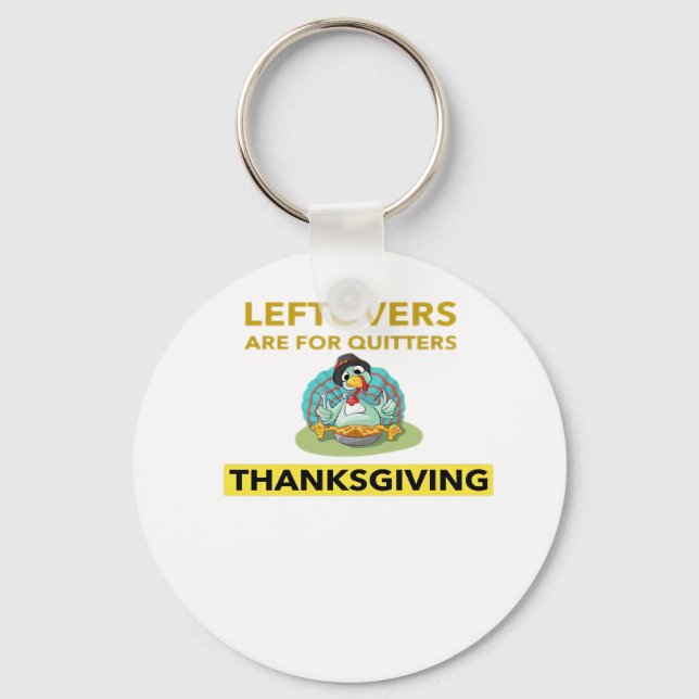Leftovers Are For Quitters - Thanksgiving Essentia Keychain (Front)