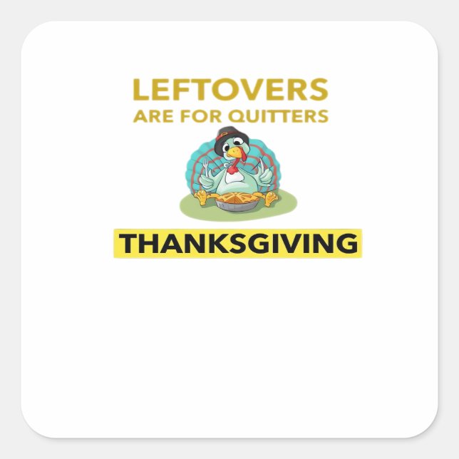 Leftovers Are For Quitters - Thanksgiving Essentia Square Sticker (Front)