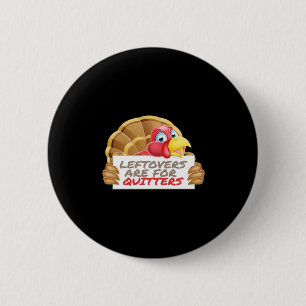 Leftovers Are For Quitters Thanksgiving Fun Classi 2 Inch Round Button
