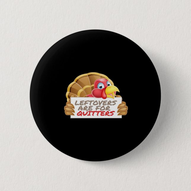 Leftovers Are For Quitters Thanksgiving Fun Classi 2 Inch Round Button (Front)