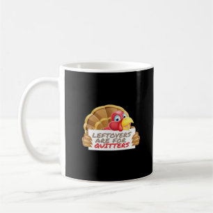 Leftovers Are For Quitters Thanksgiving Fun Classi Coffee Mug