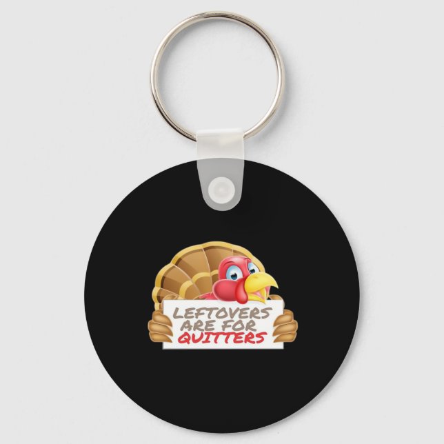 Leftovers Are For Quitters Thanksgiving Fun Classi Keychain (Front)