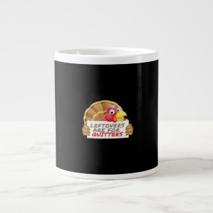 Leftovers Are For Quitters Thanksgiving Fun Classi Large Coffee Mug