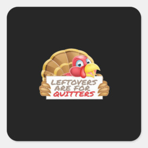 Leftovers Are For Quitters Thanksgiving Fun Classi Square Sticker