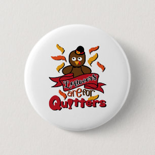 Leftovers Are For Quitters - Thanksgiving Funny - 2 Inch Round Button
