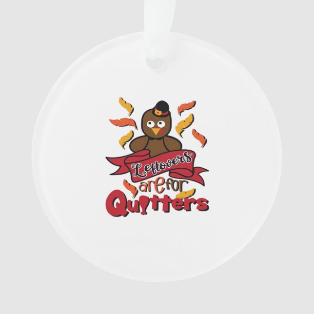 Leftovers Are For Quitters - Thanksgiving Funny -  Ornament (Front)