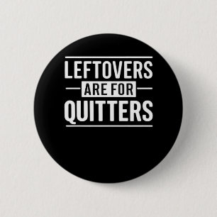 Leftovers Are For Quitters Thanksgiving Funny Quot 2 Inch Round Button