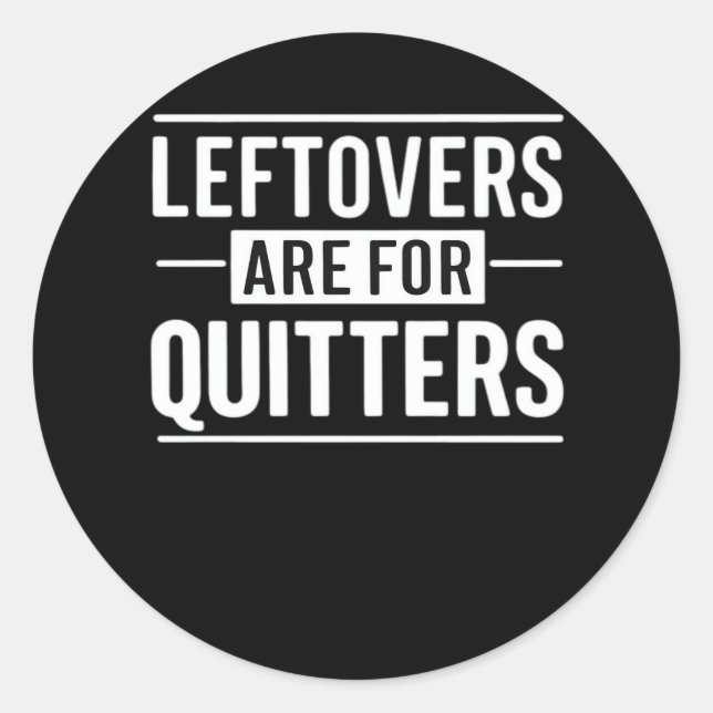 Leftovers Are For Quitters Thanksgiving Funny Quot Classic Round Sticker (Front)