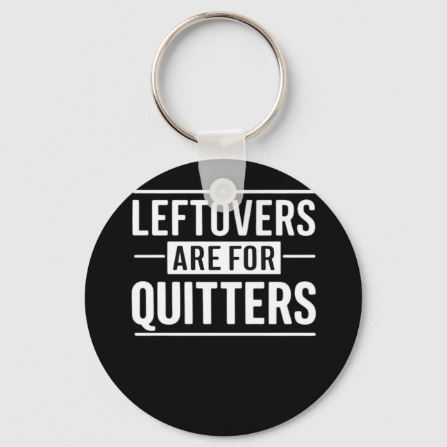 Leftovers Are For Quitters Thanksgiving Funny Quot Keychain (Front)