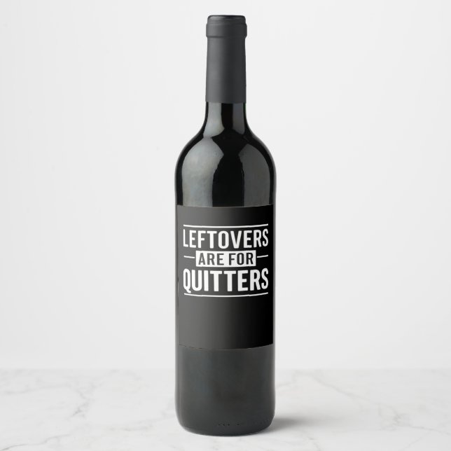 Leftovers Are For Quitters Thanksgiving Funny Quot Wine Label (Front)