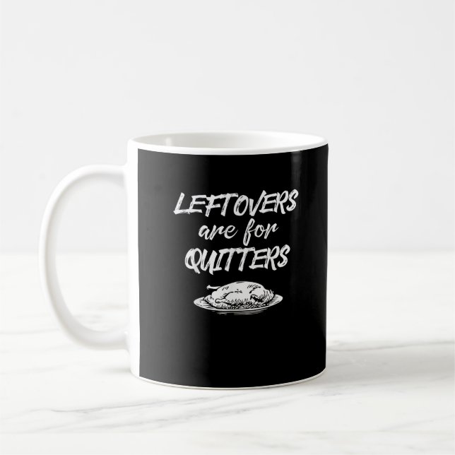 Leftovers Are For Quitters Thanksgiving Funny Sayi Coffee Mug (Left)