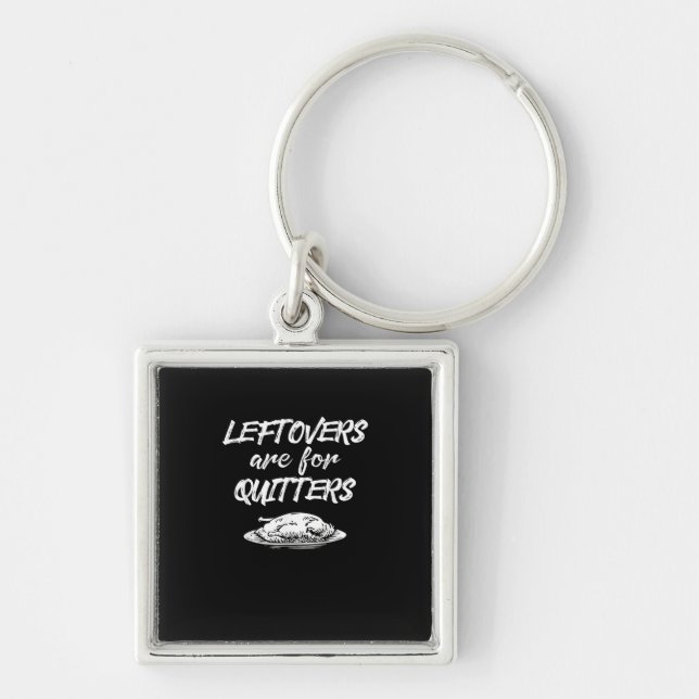 Leftovers Are For Quitters Thanksgiving Funny Sayi Keychain (Front)