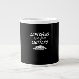 Leftovers Are For Quitters Thanksgiving Funny Sayi Large Coffee Mug