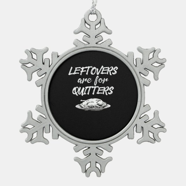 Leftovers Are For Quitters Thanksgiving Funny Sayi Snowflake Pewter Christmas Ornament (Front)