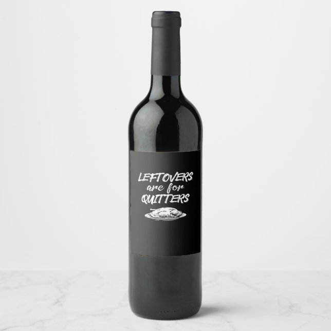 Leftovers Are For Quitters Thanksgiving Funny Sayi Wine Label (Front)
