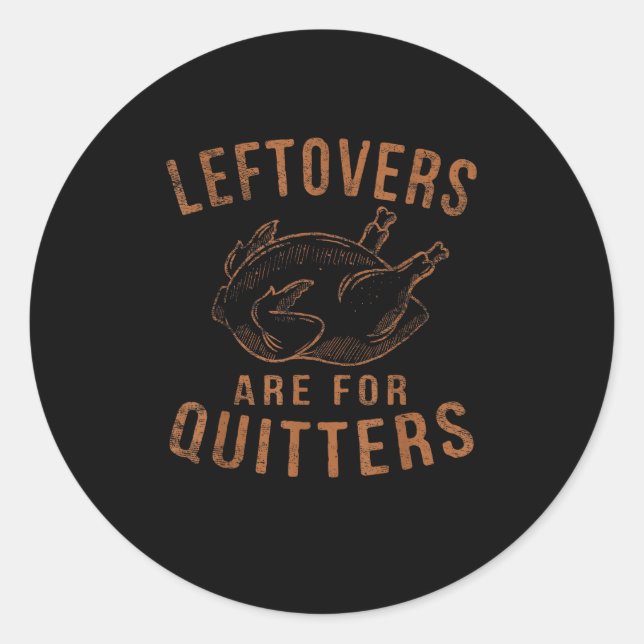 Leftovers Are For Quitters Thanksgiving Funny Turk Classic Round Sticker (Front)