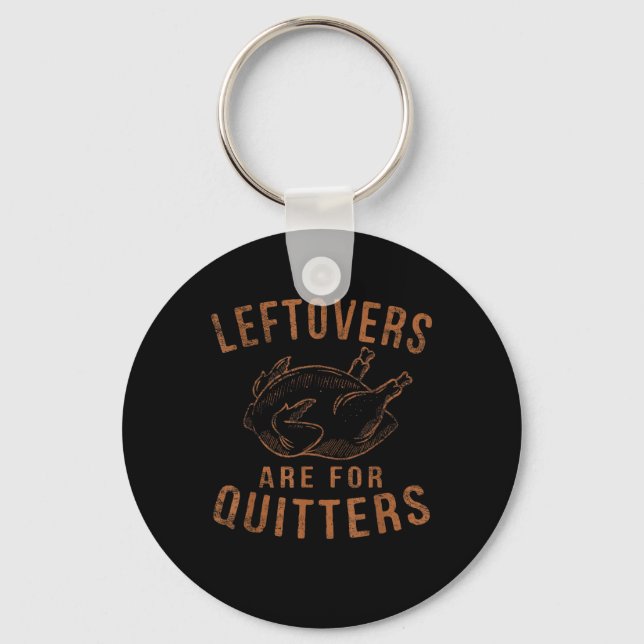 Leftovers Are For Quitters Thanksgiving Funny Turk Keychain (Front)