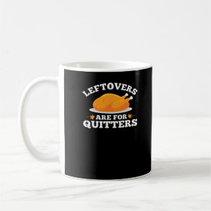 Leftovers Are For Quitters, Thanksgiving Madness E Coffee Mug