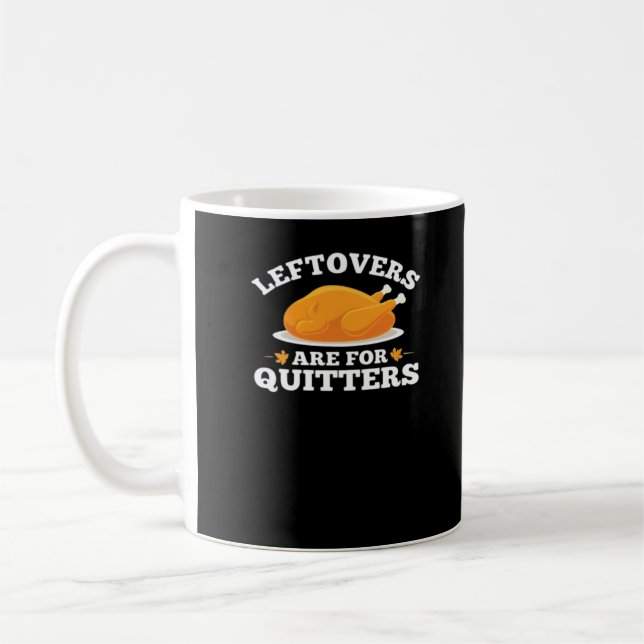 Leftovers Are For Quitters, Thanksgiving Madness E Coffee Mug (Left)