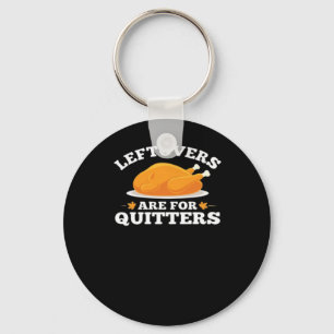 Leftovers Are For Quitters, Thanksgiving Madness E Keychain