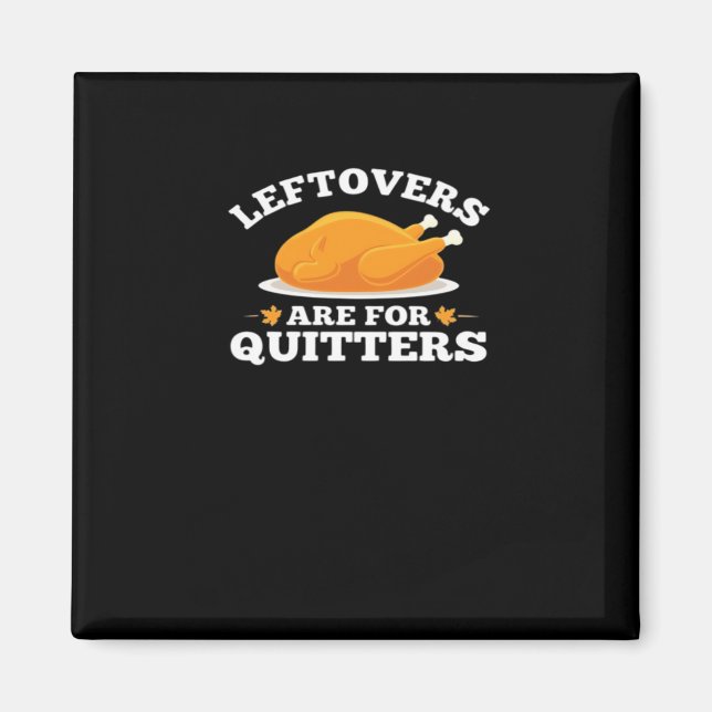 Leftovers Are For Quitters, Thanksgiving Madness E Magnet (Front)
