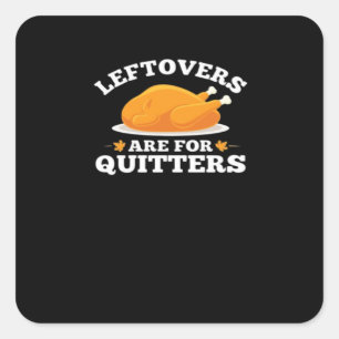 Leftovers Are For Quitters, Thanksgiving Madness E Square Sticker