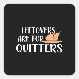 Leftovers Are For Quitters Thanksgiving Trendy Square Sticker
