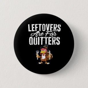 Leftovers Are For Quitters Thanksgiving Turkey Cla 2 Inch Round Button