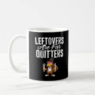 Leftovers Are For Quitters Thanksgiving Turkey Cla Coffee Mug