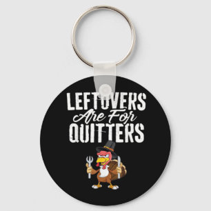 Leftovers Are For Quitters Thanksgiving Turkey Cla Keychain