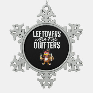 Leftovers Are For Quitters Thanksgiving Turkey Cla Snowflake Pewter Christmas Ornament
