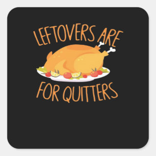 Leftovers Are For Quitters - Thanksgiving Turkey E Square Sticker