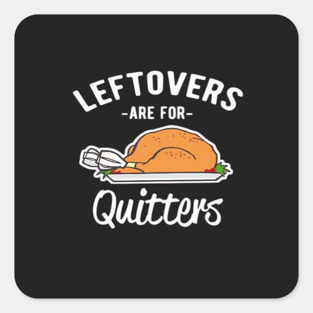 Leftovers Are For Quitters Thanksgiving Turkey Ess Square Sticker (Front)