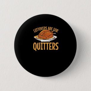 Leftovers Are For Quitters Thanksgiving Turkey Sno 2 Inch Round Button