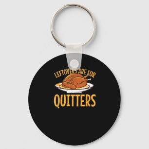 Leftovers Are For Quitters Thanksgiving Turkey Sno Keychain
