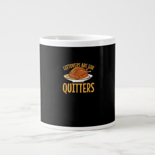 Leftovers Are For Quitters Thanksgiving Turkey Sno Large Coffee Mug