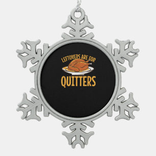 Leftovers Are For Quitters Thanksgiving Turkey Sno Snowflake Pewter Christmas Ornament