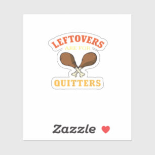 Leftovers Are For Quitters, Turkey Day Holiday Cla