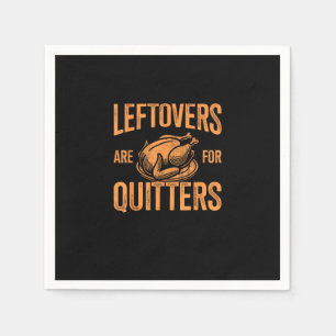 Leftovers Are For Quitters Turkey For Thanksgiving Napkin