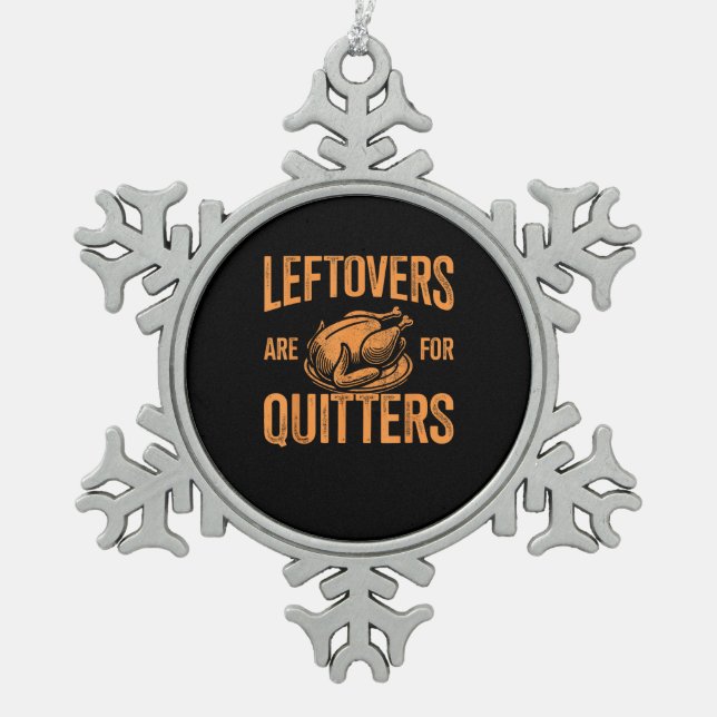 Leftovers Are For Quitters Turkey For Thanksgiving Snowflake Pewter Christmas Ornament (Front)