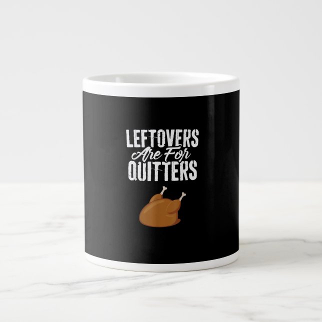 Leftovers Are For Quitters Turkey Funny Thanksgivi Large Coffee Mug (Front)