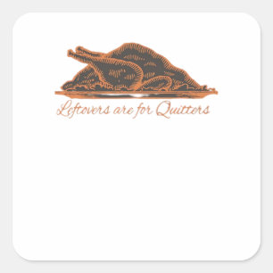 Leftovers Are For Quitters Turkey Graphic Classic Square Sticker