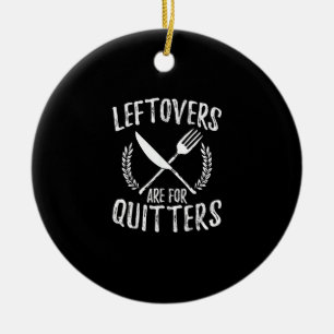Leftovers Are For Quitters Turkey Thanksgiving Day Ceramic Ornament