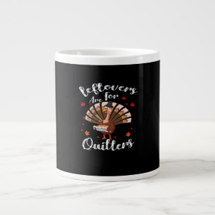 Leftovers Are For Quitters Turkey Thanksgiving Day Large Coffee Mug