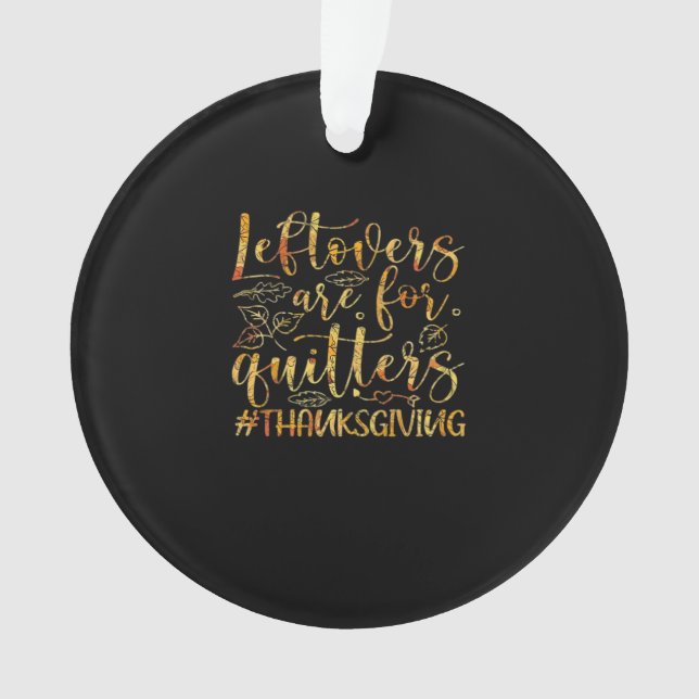 Leftovers Are For Quitters Turkey Thanksgiving Day Ornament (Front)