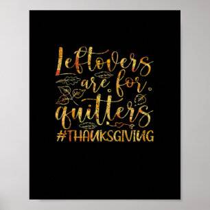 Leftovers Are For Quitters Turkey Thanksgiving Day Poster